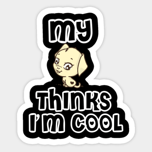 my dog thinks i am cool Sticker